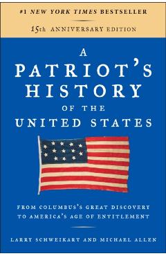 A Patriot's History of the United States: From Columbus's Great Discovery to America's Age of Entitlement, Revised Edition - Larry Schweikart