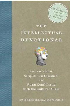 The Intellectual Devotional: Revive Your Mind, Complete Your Education, and Roam Confidently with the Cultured Class - David S. Kidder