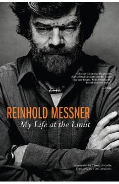Reinhold Messner: My Life at the Limit - Reinhold Messner