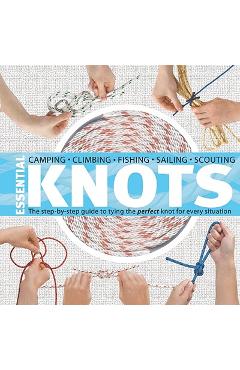 Essential Knots: The Step-By-Step Guide to Tying the Perfect Knot for Every Situation [With Rope] - Neville Olliffe