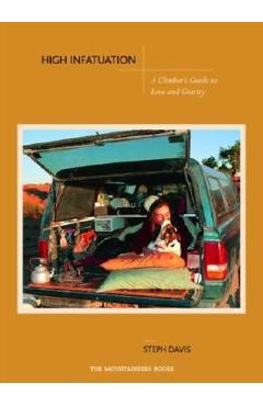 High Infatuation: A Climber\'s Guide to Love and Gravity - Steph Davis