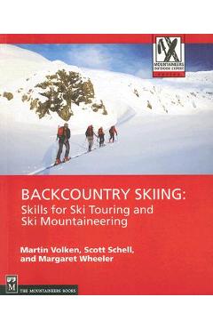 Backcountry Skiing: Skills for Ski Touring and Ski Mountaineering - Martin Volken