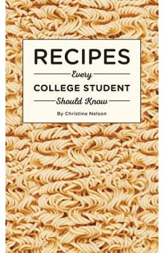 Recipes Every College Student Should Know - Christine Nelson