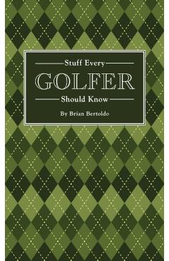 Stuff Every Golfer Should Know - Brian Bertoldo