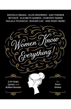 Women Know Everything!: 3,241 Quips, Quotes, & Brilliant Remarks - Karen Weekes