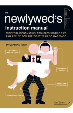 The Newlywed's Instruction Manual: Essential Information, Troubleshooting Tips, and Advice for the First Year of Marriage - Caroline Tiger