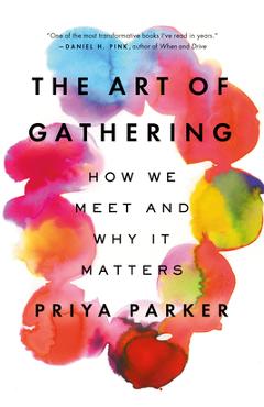 The Art of Gathering: How We Meet and Why It Matters - Priya Parker