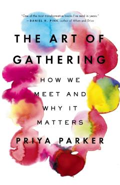 The Art of Gathering: How We Meet and Why It Matters - Priya Parker