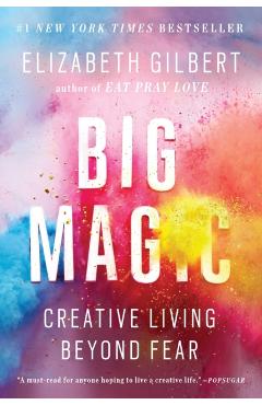 Big Magic: Creative Living Beyond Fear - Elizabeth Gilbert