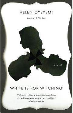 White Is for Witching - Helen Oyeyemi