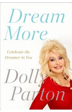 Dream More: Celebrate the Dreamer in You - Dolly Parton