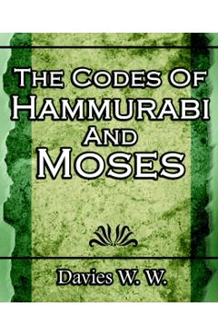 The Codes Of Hammurabi And Moses - W. Davies W.