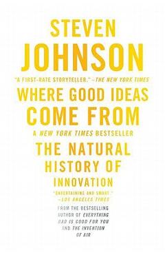 Where Good Ideas Come from: The Natural History of Innovation - Steven Johnson