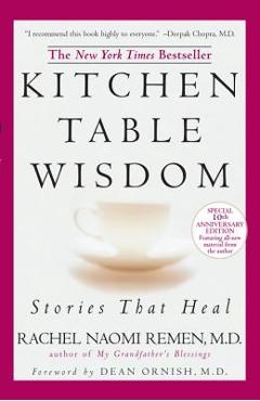 Kitchen Table Wisdom: Stories That Heal, 10th Anniversary Edition - Rachel Naomi Remen