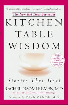 Kitchen Table Wisdom: Stories That Heal, 10th Anniversary Edition - Rachel Naomi Remen