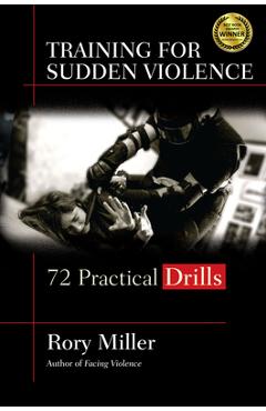 Training for Sudden Violence: 72 Practice Drills - Rory Miller
