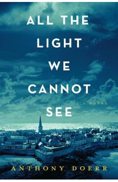 All the Light We Cannot See - Anthony Doerr