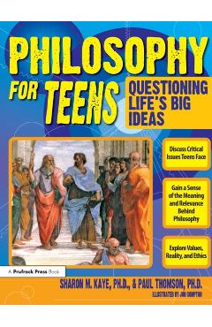Philosophy for Teens: Questioning Life's Big Ideas - Sharon Kaye