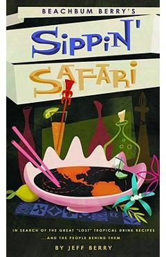 Beachbum Berry\'s Sippin\' Safari - Jeff Berry