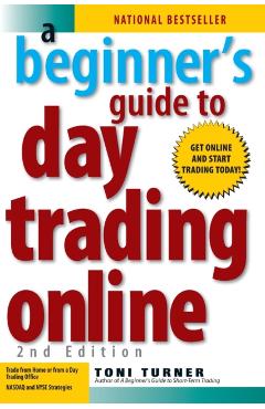 A Beginner's Guide to Day Trading Online 2nd Edition - Toni Turner