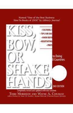 Kiss, Bow, or Shake Hands: The Bestselling Guide to Doing Business in More Than 60 Countries - Terri Morrison