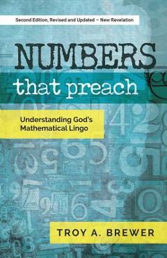 Numbers That Preach: Understanding God\'s Mathematical Lingo - Troy A. Brewer