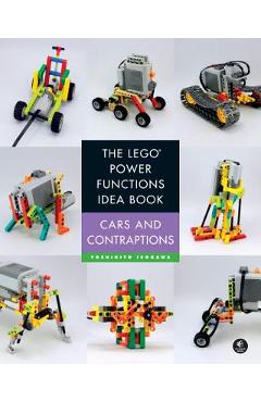 The Lego Power Functions Idea Book, Vol. 2: Cars and Contraptions - Yoshihito Isogawa
