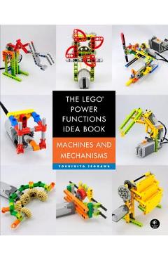 The Lego Power Functions Idea Book, Vol. 1: Machines and Mechanisms - Yoshihito Isogawa