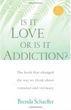 Is It Love or Is It Addiction: The Book That Changed the Way We Think about Romance and Intimacy - Brenda Schaeffer