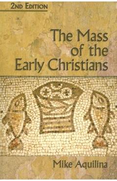 The mass of the early christians - mike aquilina
