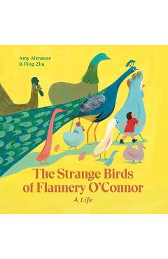 The Strange Birds of Flannery O\'Connor - Amy Alznauer