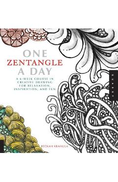 One Zentangle a Day: A 6-Week Course in Creative Drawing for Relaxation, Inspiration, and Fun - Beckah Krahula