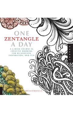 One Zentangle a Day: A 6-Week Course in Creative Drawing for Relaxation, Inspiration, and Fun - Beckah Krahula
