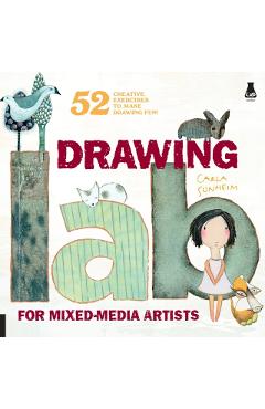 Drawing Lab for Mixed-Media Artists: 52 Creative Exercises to Make Drawing Fun - Carla Sonheim
