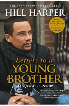 Letters to a Young Brother: Manifest Your Destiny - Hill Harper