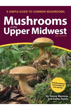 Mushrooms of the Upper Midwest: A Simple Guide to Common Mushrooms - Teresa Marrone