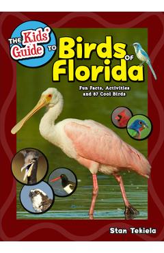 The Kids\' Guide to Birds of Florida: Fun Facts, Activities and 87 Cool Birds - Stan Tekiela
