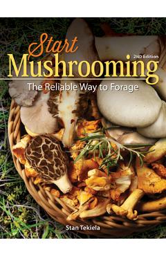 Start Mushrooming: The Reliable Way to Forage - Stan Tekiela