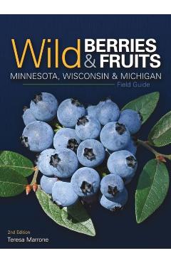 Wild Berries & Fruits Field Guide of Minnesota, Wisconsin & Michigan - Teresa Marrone