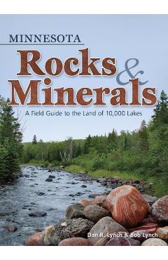 Minnesota Rocks & Minerals: A Field Guide to the Land of 10,000 Lakes - Dan R. Lynch