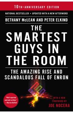 The Smartest Guys in the Room: The Amazing Rise and Scandalous Fall of Enron - Bethany Mclean