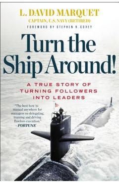 Turn the Ship Around!: A True Story of Turning Followers Into Leaders - L. David Marquet