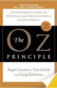 The Oz Principle: Getting Results Through Individual and Organizational Accountability - Roger Connors