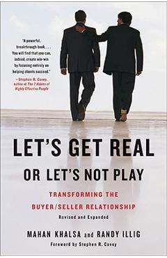 Let's get real or let's not play: transforming the buyer/seller relationship - mahan khalsa