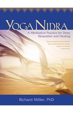 Yoga Nidra: A Meditative Practice for Deep Relaxation and Healing [With CD (Audio)] - Richard Miller