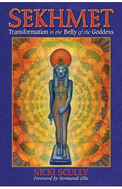 Sekhmet: Transformation in the Belly of the Goddess - Nicki Scully
