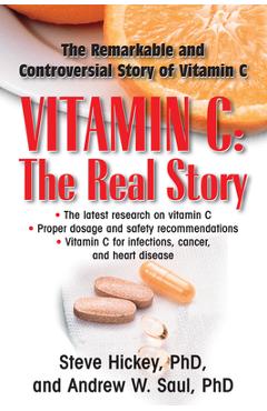 Vitamin C: The Real Story: The Remarkable and Controversial Healing Factor - Steve Hickey