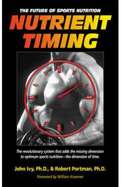 Nutrient Timing: The Future of Sports Nutrition - John Ivy