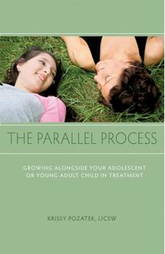 The Parallel Process: Growing Alongside Your Adolescent or Young Adult Child in Treatment - Krissy Pozatek
