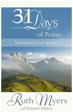 Thirty-One Days of Praise: Enjoying God Anew - Ruth Myers